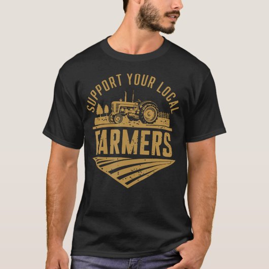 Support Your Local Farmers Farming Agriculture Tra T-Shirt (Vorderseite)