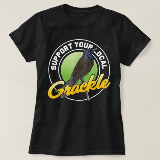 Support Your Local Grackle Bird Bird Lover T-Shirt (Design vorne)