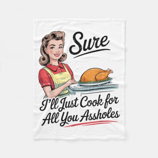 Sure I'll Just Cook For All You Holes Funny Thanks Fleecedecke (Vorderseite)