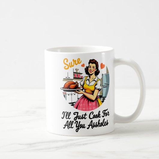 Sure I'll Just Cook For All You Holes Funny Thanks Kaffeetasse (Rechts)