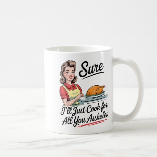 Sure I'll Just Cook For All You Holes Funny Thanks Kaffeetasse (Rechts)