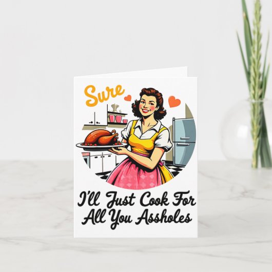 Sure I'll Just Cook For All You Holes Funny Thanks Karte (Vorderseite)