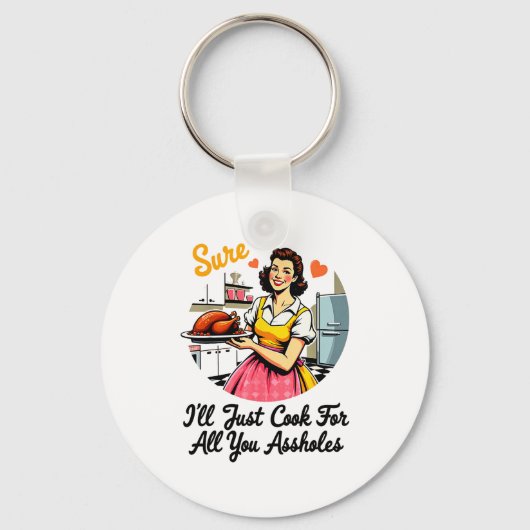 Sure I'll Just Cook For All You Holes Funny Thanks Schlüsselanhänger (Vorderseite)