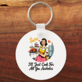 Sure I'll Just Cook For All You Holes Funny Thanks Schlüsselanhänger (Vorderseite)