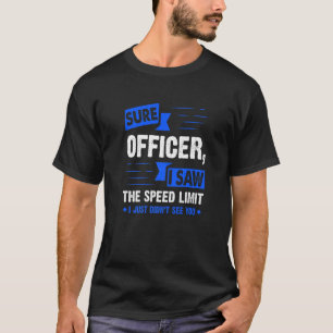 Sure Officer, ich habe den Geschwindigkeitsbegrenz T-Shirt