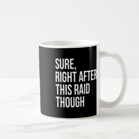 Sure Right After This Raid Funny Gift For Gamers  Kaffeetasse (Rechts)