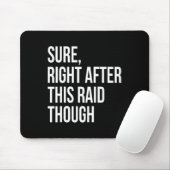 Sure Right After This Raid Funny Gift For Gamers  Mousepad (Mit Mouse)