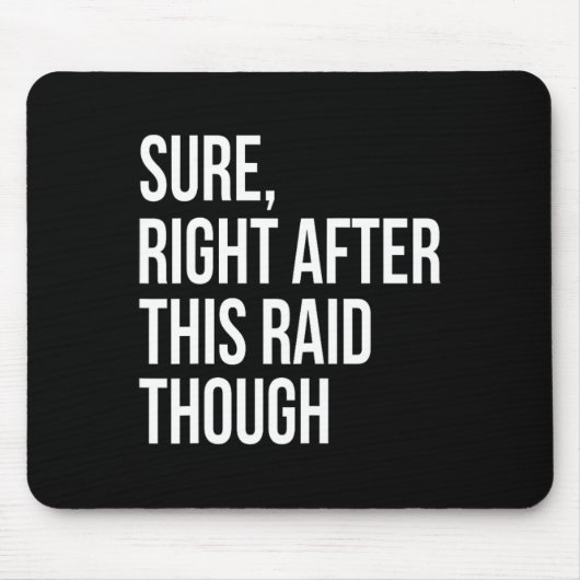Sure Right After This Raid Funny Gift For Gamers  Mousepad (Vorne)