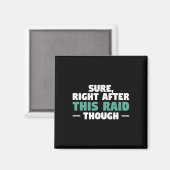 Sure Right After This Raid Funny Video Game Gaming Magnet (Vorderseite/Rückseite)