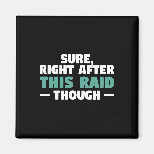Sure Right After This Raid Funny Video Game Gaming Magnet (Vorne)