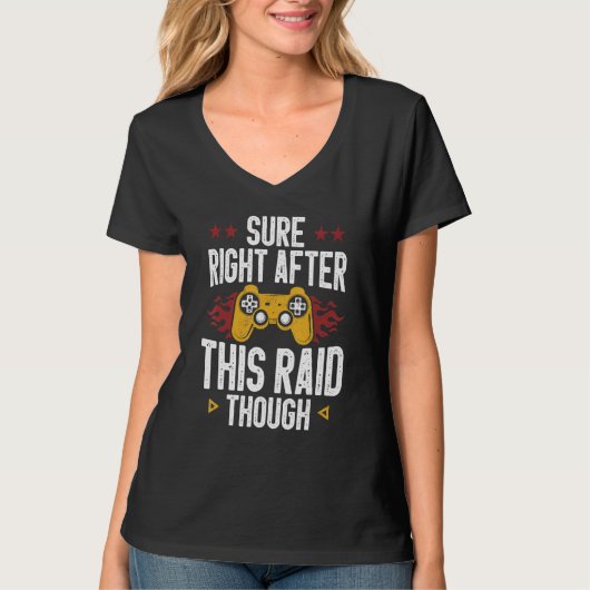 Sure Right After This Raid Though Funny Video Game T-Shirt (Vorderseite)