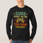 Sure Right After This Raid Though Funny Video Game T-Shirt (Vorderseite)