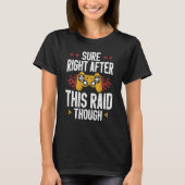 Sure Right After This Raid Though Funny Video Game T-Shirt (Vorderseite)