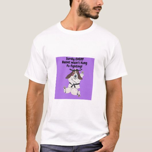 Surely EVERY Basset wasn't Kung Fu Fighting! Shirt (Vorderseite)