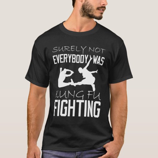 Surely Not Everybody Was Kung Fu Fighting_1 T-Shirt (Vorderseite)