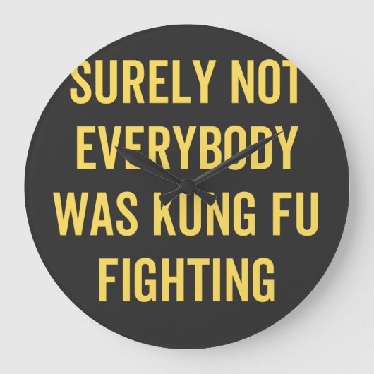 Surely Not Everybody Was Kung Fu Fighting Große Wanduhr (Vorderseite)