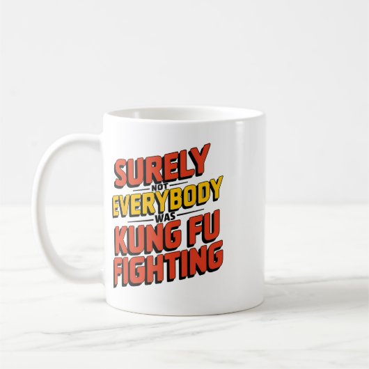 Surely Not Everybody Was Kung Fu Fighting Karate M Kaffeetasse (Links)