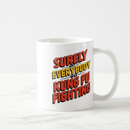 Surely Not Everybody Was Kung Fu Fighting Karate M Kaffeetasse (Rechts)