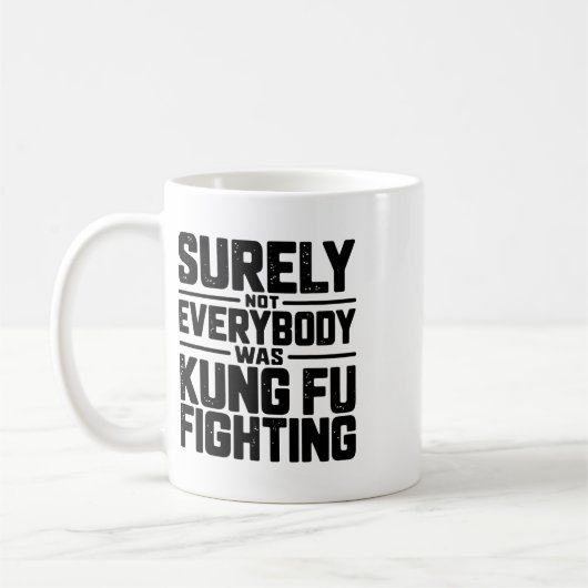 Surely Not Everybody Was Kung Fu Fighting Karate M Kaffeetasse (Links)