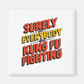 Surely Not Everybody Was Kung Fu Fighting Karate M Magnet (Vorne)