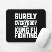 Surely Not Everybody Was Kung Fu Fighting Karate M Mousepad (Mit Mouse)