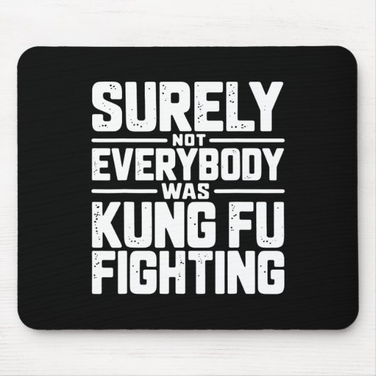 Surely Not Everybody Was Kung Fu Fighting Karate M Mousepad (Vorne)