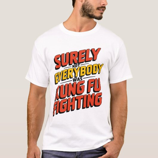 Surely Not Everybody Was Kung Fu Fighting Karate M T-Shirt (Vorderseite)
