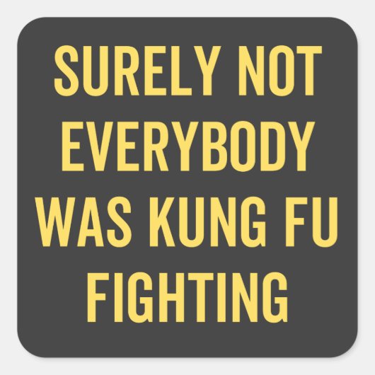 Surely Not Everybody Was Kung Fu Fighting Quadratischer Aufkleber (Vorderseite)