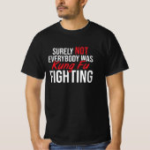 surely not everybody was Kung Fu Kung Fu T-Shirt (Vorderseite)