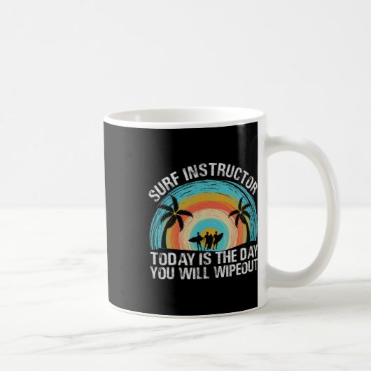 Surf Instructor Today Is The Day You Will Wipeout Kaffeetasse (Rechts)