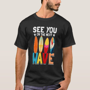 Surf Surfer Beach See Sie auf der nächsten Welle 1 T-Shirt