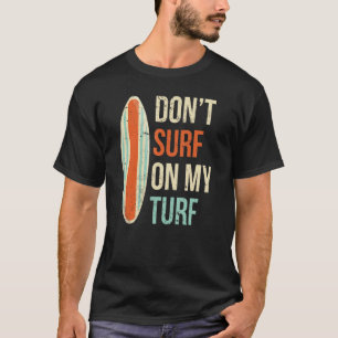 Surfen Sie nicht auf meinem Surfbrett! T-Shirt