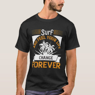 Surfen und fühlen Sie Ihr Leben verändern für imme T-Shirt