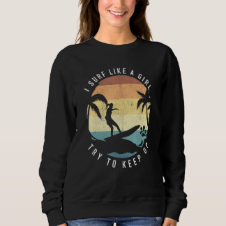 Surfen wie ein Mädchen Surfen Retro Surfer Vintage Sweatshirt