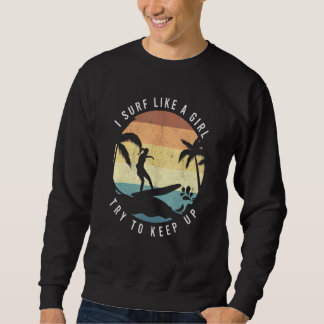 Surfen wie ein Mädchen Surfen Retro Surfer Vintage Sweatshirt