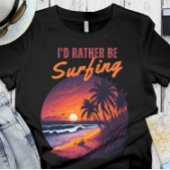 Surfer - Ich würde lieber surfen T-Shirt
