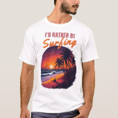 Surfer - Ich würde lieber surfen T-Shirt (Vorderseite)