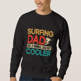 Surfing Dad Like A Normal Dad But Cooler Surfer Su Sweatshirt
