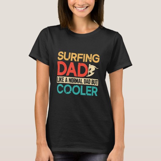 Surfing Dad Like A Normal Dad But Cooler Surfer Su T-Shirt (Vorderseite)