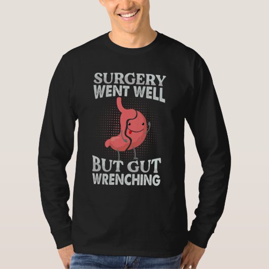 Surgery Went Well But Gut Wrenching Gastrectomy T-Shirt (Vorderseite)