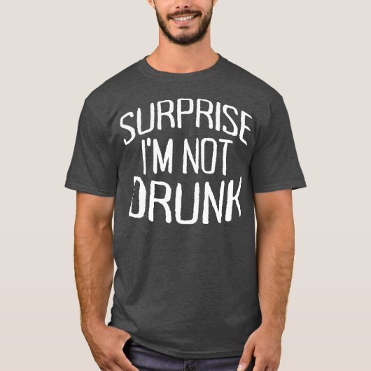 Surprise Im Not Drunk St Patricks Day Sober (2) T-Shirt (Vorderseite)