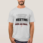 Survived Meeting Should've Been Email T-Shirt (Vorderseite)