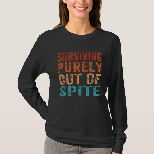 Surviving Purely Out Of Spite  Sarcastic Joke  1 T-Shirt (Vorderseite)