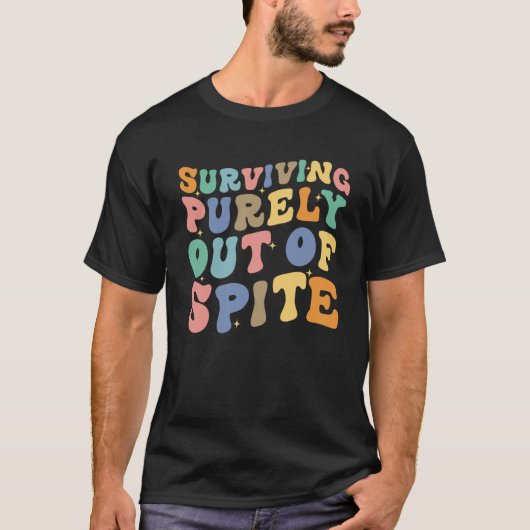 Surviving Purely Out Of Spite Saying Retro Groovy T-Shirt (Vorderseite)
