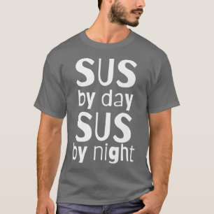 Sus by Day Sus by NightFunny immer SUS Meme Actin T-Shirt