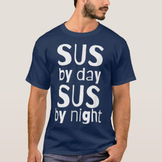 Sus by Day Sus by NightFunny immer SUS Meme Actin T-Shirt