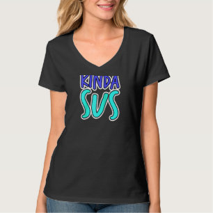 Sus Kinda Sus Funny Dank Meme Trendy Gamer Gaming T-Shirt