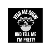 SUSHI CAT FÜTTERTE MIR ZU SAGEN, ICH BIN HÜBSCHE R GUMMISTEMPEL (Prägung)