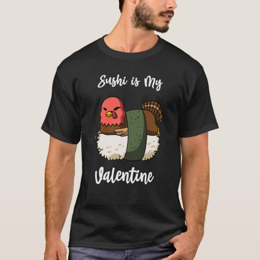Sushi is My Valentine Turkey Valentine's Day T-Shirt (Vorderseite)