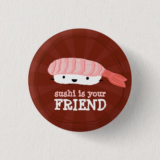 Sushi ist Ihr Freund Button (Vorderseite)